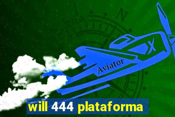 will 444 plataforma